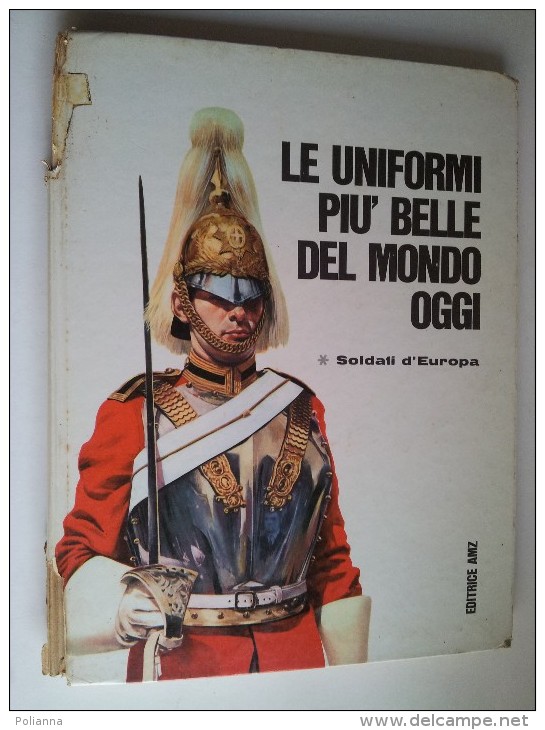 M#0E18 LE UNIFORMI PIU´ BELLE DEL MONDO DI OGGI Soldati D´Europa Ed.AMZ 1966/MILITARI - Italienisch