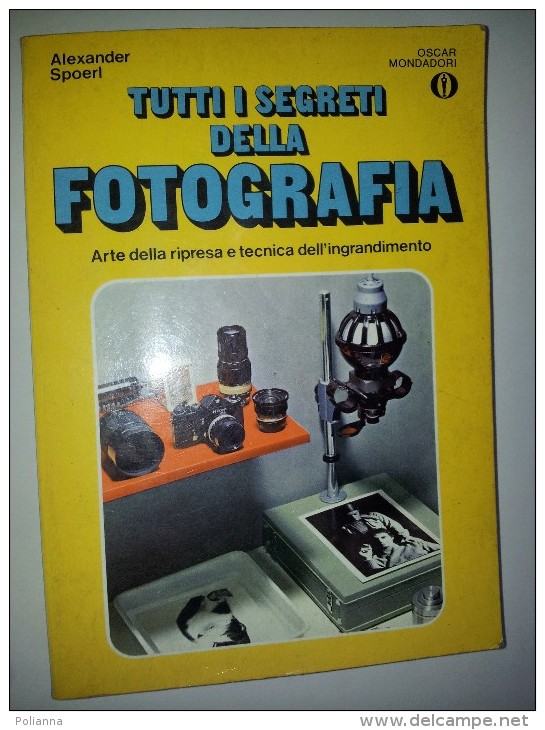 M#0E49 Alexander Spoerl TUTTI I SEGRETI DELLA FOTOGRAFIA Oscar Mondadori Ed.1981 - Photo