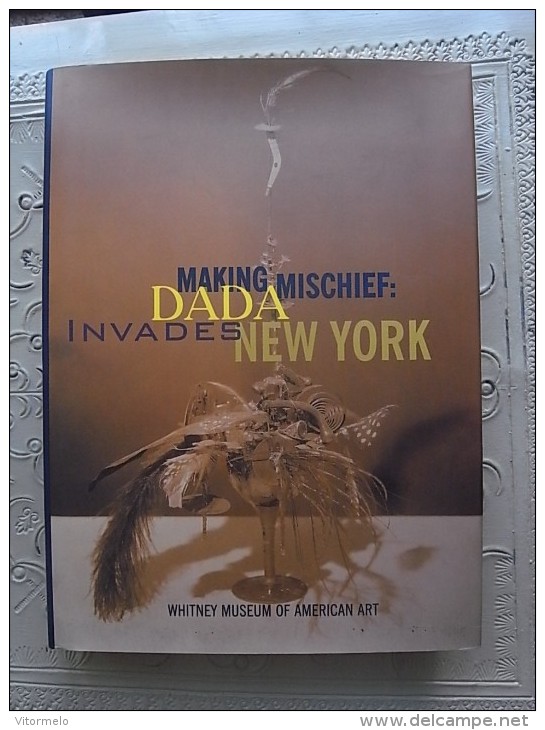 PHOTO PHOTOGRAPHY ART BOOK - MAKING MISCHIEF DADA INVADES NEW YORK WHITNEY MUSEUM AMERICAN ART - Schone Kunsten