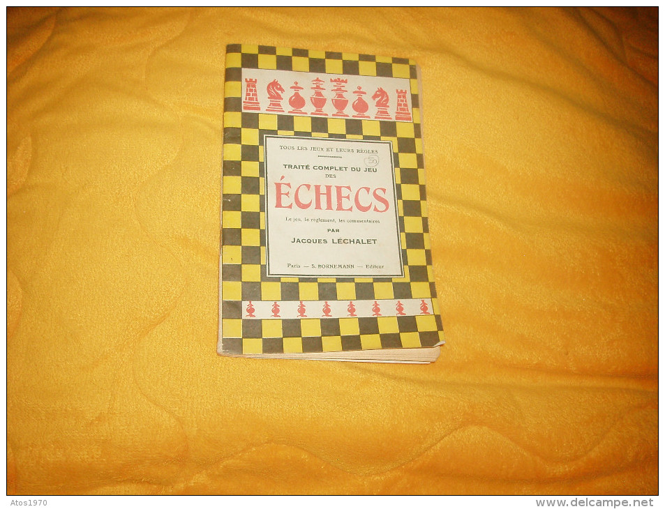 ANCIEN LIVRE DE REGLES / TRAITE COMPLET DU JEU DES ECHECS PAR JACQUES LECHALET / PARIS S.BORNEMANN EDITEUR. - Jeux De Société