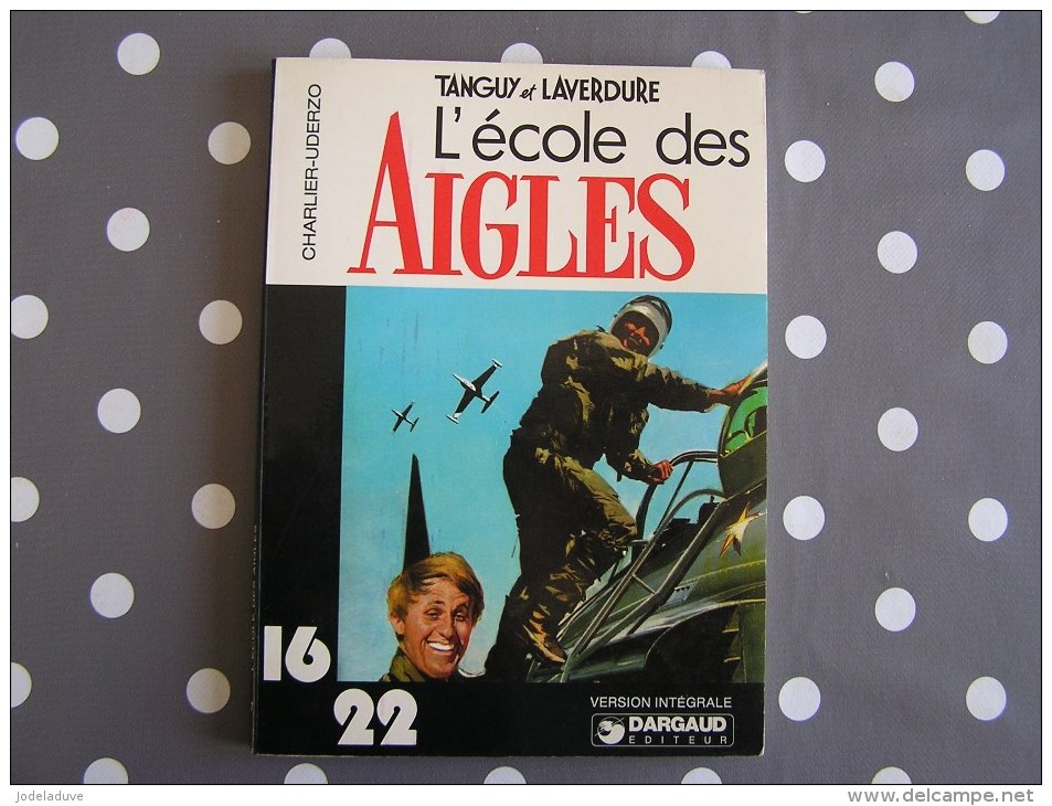 TANGUY ET LAVERDURE L´ école Des Aigles 16 22 Dargaud 1977 - Tanguy Et Laverdure