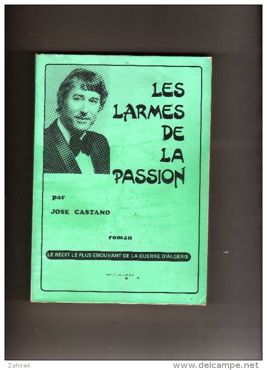 Les Larmes De La Passion Par José Castano - Roman - Récit Le Plus émouvant De La Guerre D'Algérie - - Livres Dédicacés