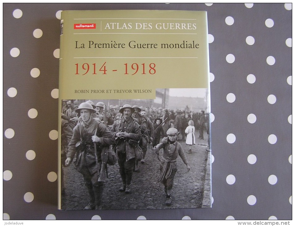 LA PREMIERE GUERRE MONDIALE 1914 1918 Atlas Des Guerres Prior Robin Trévor Wilson 14 18 World War 1 Militaria - Guerre 1914-18