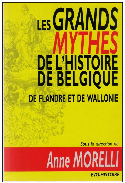 Morelli, Anne ( Red.), Les Grands Mythes De L'histoire De Belgique, De Flandre Et De Wallonie - Histoire