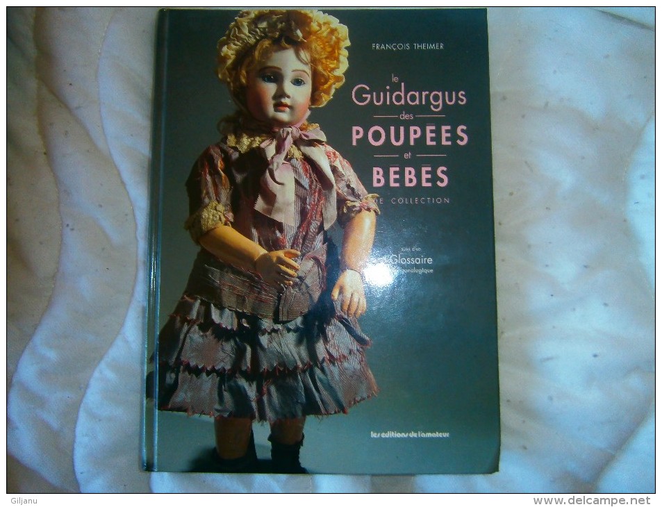 LE GUIDE ARGUS DES POUPEES ET BEBES  SUIVI D UN GLOSSAIRE PLAGONOLOGIQUE PAR FRANCOIS THEIMER - Other & Unclassified