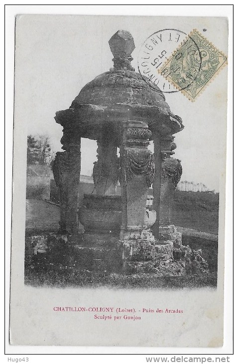(RECTO / VERSO) CHATILLON COLIGNY EN 1907 - PUITS DES ARCADES SCULPTE PAR GOUJON - BEAU CACHET - Chatillon Coligny