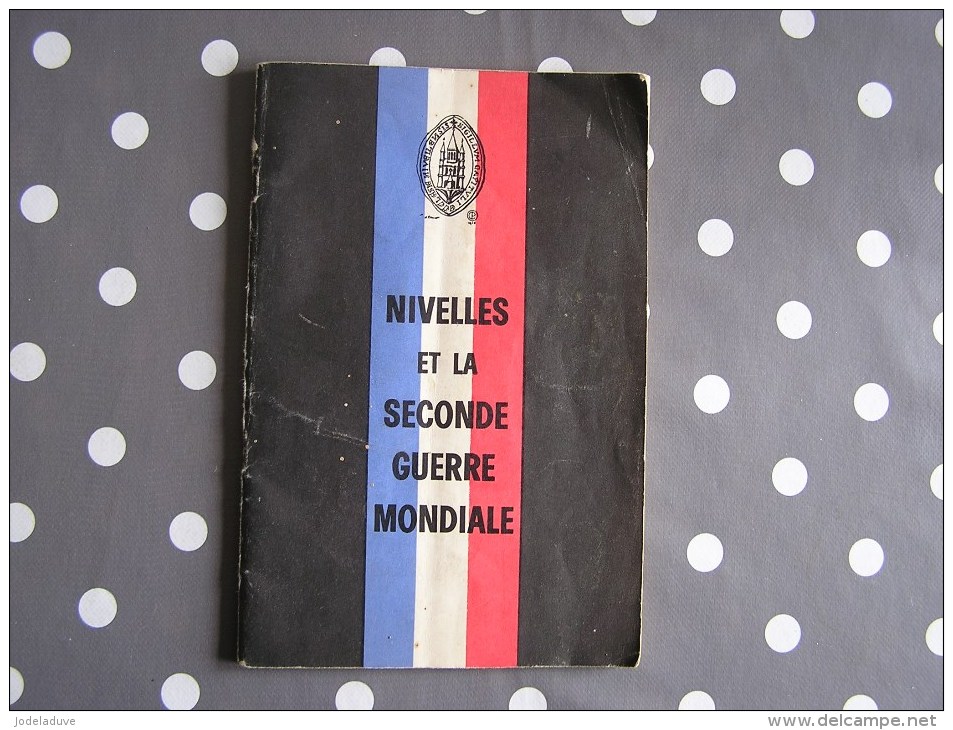 NIVELLES PENDANT LA SECONDE GUERRE MONDIALE Régionalisme Résistance Occupation Libération 1940 1945 Guerre 40 45 - België