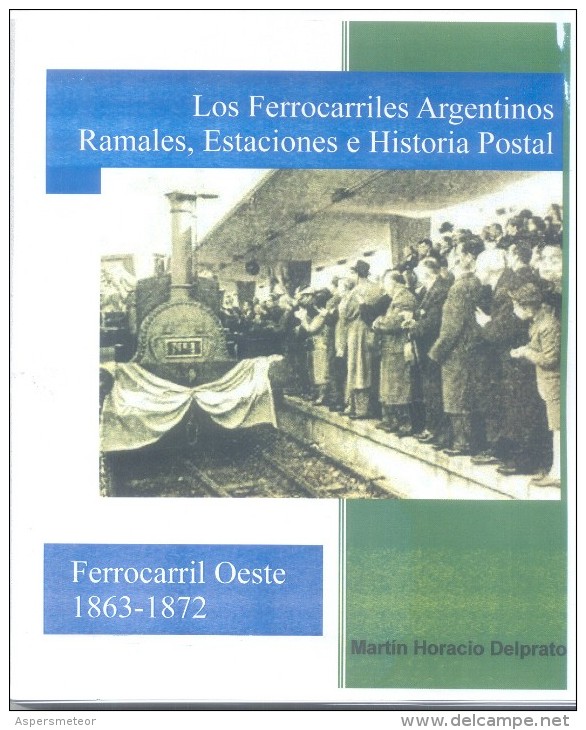LOS FERROCARRILES ARGENTINOS RAMALES, ESTACIONES E HISTORIA POSTAL 2 TOMOS 1857-1872 NUEVO  MARTIN HORACIO DELPRATO
