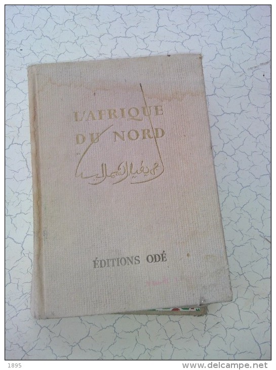 L Afrique Du Nord Algerie Tunisie   Editions Ode  De 1952 - Libri Vecchi E Da Collezione