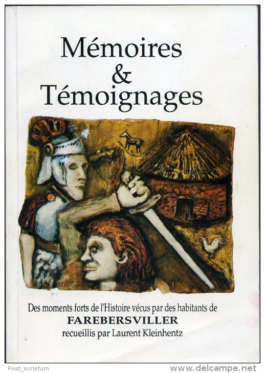 Livre - Mémoires Et Témoignages : Des Moments Forts Vécus Par Des Habitants De Farebersviller ( Moselle) - Lorraine - Vosges