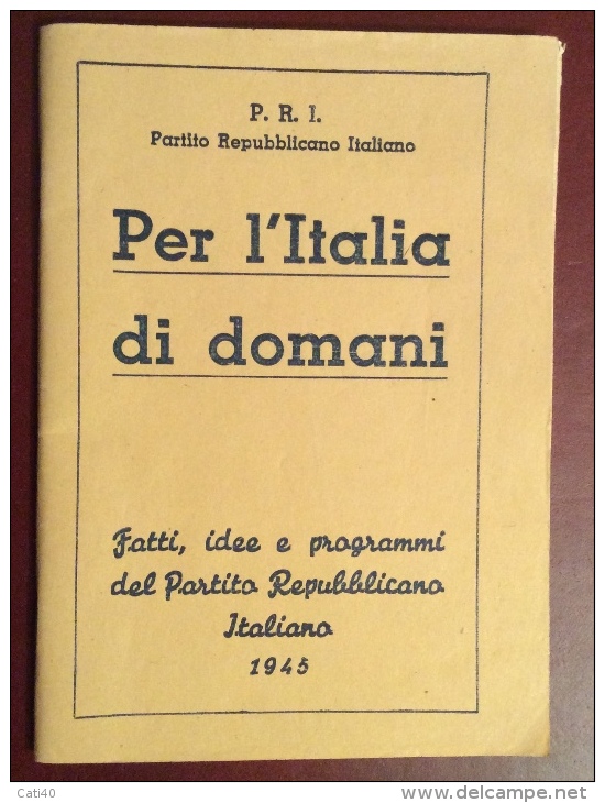 P.R.I. - PARTITO REPUBBLICANO ITALIANO - PER L'ITALIA DI DOMANI - 1945 - Libri Antichi