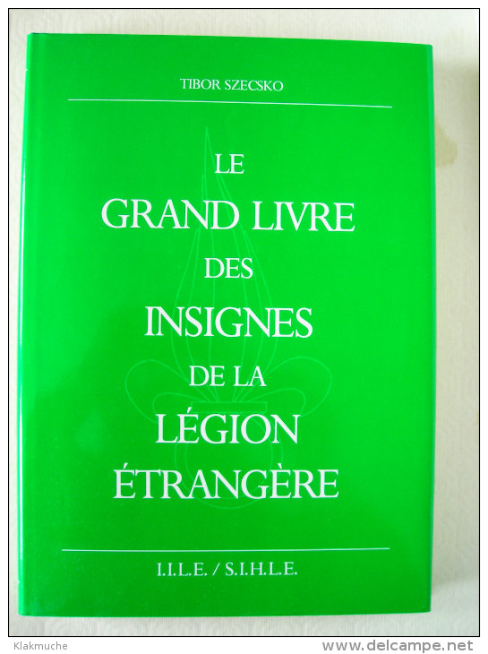 Insignes LE GRAND LIVRE DES INSIGNES DE LA LEGION ETRANGERE - Autres & Non Classés