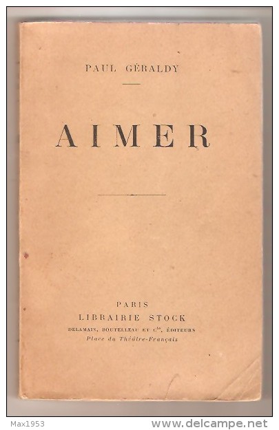 Paul Géraldy- AIMER - Pièce En Trois Actes- Librairie Stock, Paris, 1921 - Auteurs Français