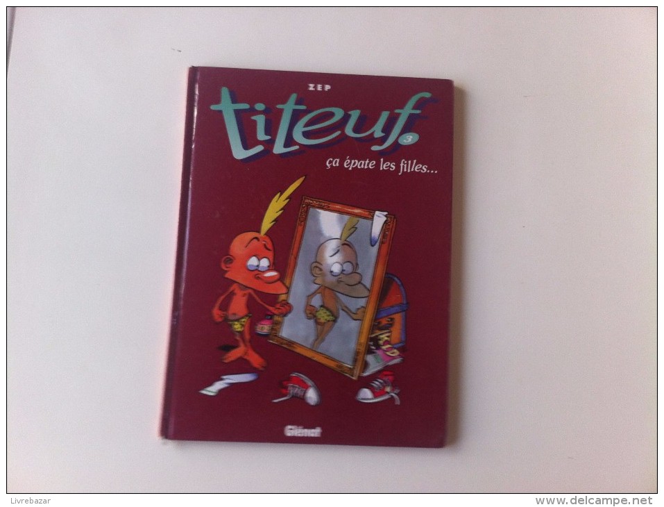 TITEUF CA EPATE LES FILLES;;; Année 1998 Editions GLENAT - Titeuf