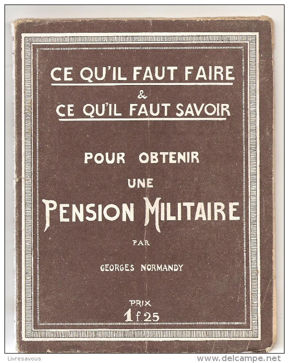 Ce Qu'il Faut Faire Et Ce Qu'il Faut Savoir Pour Obtenir Une Pension Militaire Par Georges Normandy De 1918 Ed. Nilsson - Français