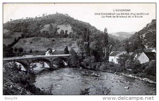 CHATEAUNEUF LES BAINS  - LE PONT DE BRAINAUT ET LA SIOULE - Autres & Non Classés