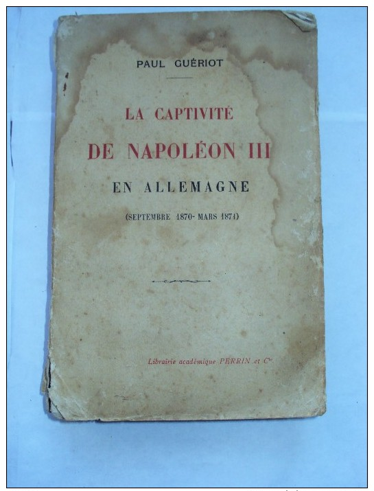 La Captivité De Napoléon III En Allemagne Par Paul GUERIOT Septembre 1870 -mars 1871,1926 Capitulation Wilhelhmshöhe - Histoire