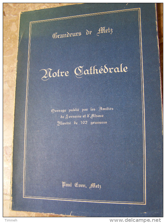 NOTRE CATHEDRALE Grandeurs De METZ 1947 Ouvrage Publié Par Les Amitiés De Lorraine Et D'Alsace Illustré De 102 Gravures - Lorraine - Vosges
