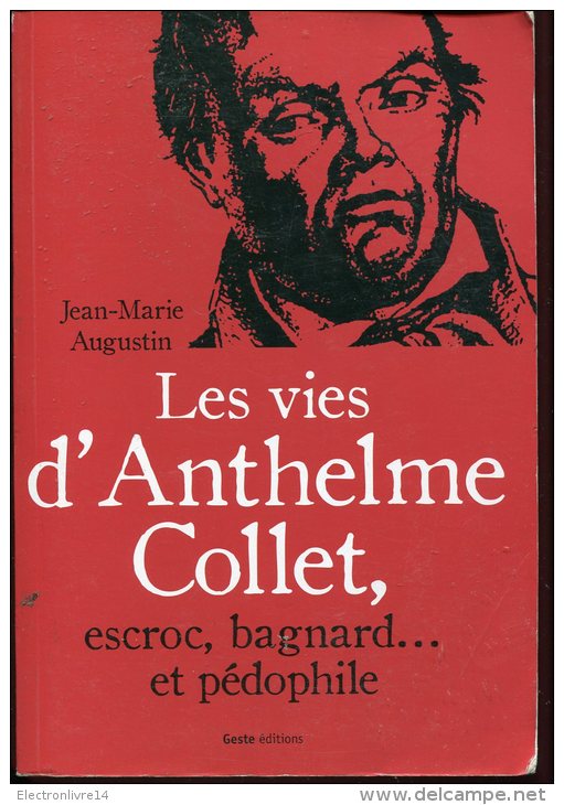 Les Vies D'anthelme Collet Par Augustin Ed Geste Escroc,bagnard Et Pedohile - Biographie