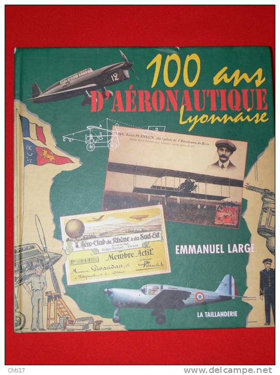 LYON 100 ANS D AERONAUTIQUE LYONNAISE PAR E LARGE EDIT LA TAILLANDERIE EN 2000 TARIF 30 EUROS - Flugzeuge