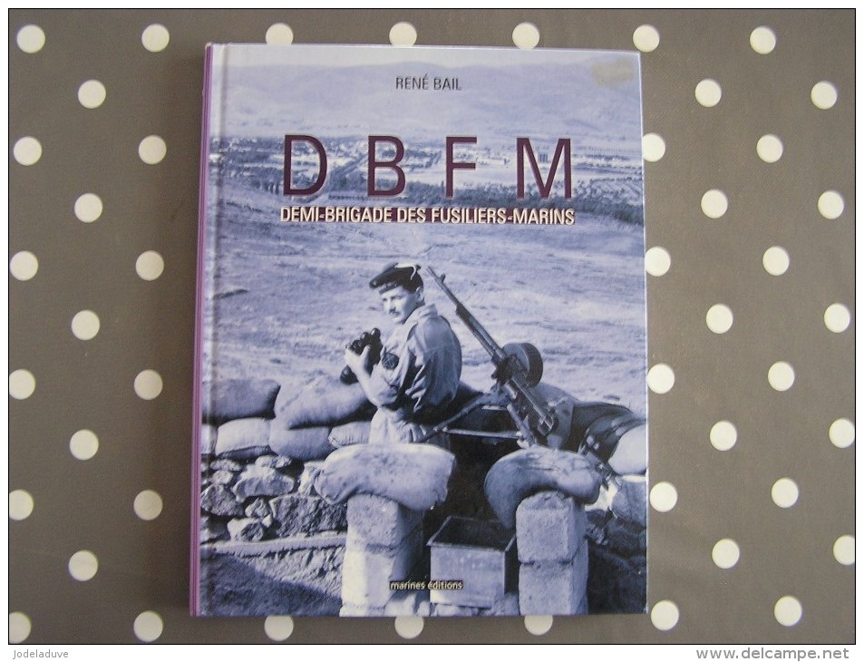 DBFM Demi Brigade Des Fusiliers Marins Bail René Guerre Histoire Algérie Alger Oran Marine Française Armée - Oorlog 1939-45