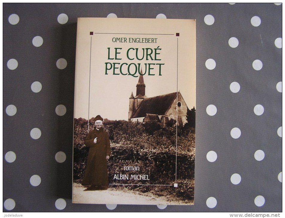 LE CURE PECQUET Englebert Omer Régionalisme Roman Curé De Campagne Dans Un Village Des Ardennes - Auteurs Belges