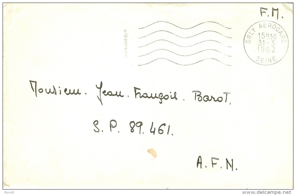 OBLITERATION D'ORLY AEROGARE Du 31.03.1962 SEINE Adressée à JEAN FRANCOIS BAROT S.P. 89.461 A.F.N. Voyagée En F.M. - War Of Algeria