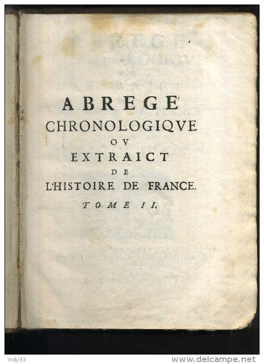 - ABREGE CHRONOLOGIQUE OU EXTRAICT DE L´HISTOIRE DE FRANCE . TOME II . A PARIS M DC LXVII . - Jusque 1700