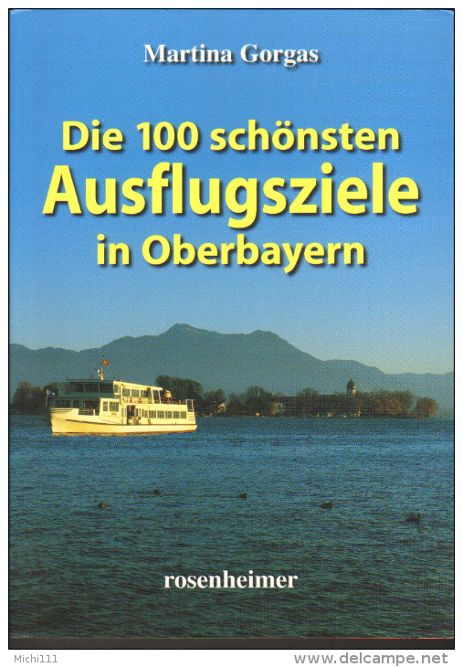 Oberbayern,die 100 Schönsten Ausflugsziele Neuwertig 157  Seiten 2008 - Bavaria