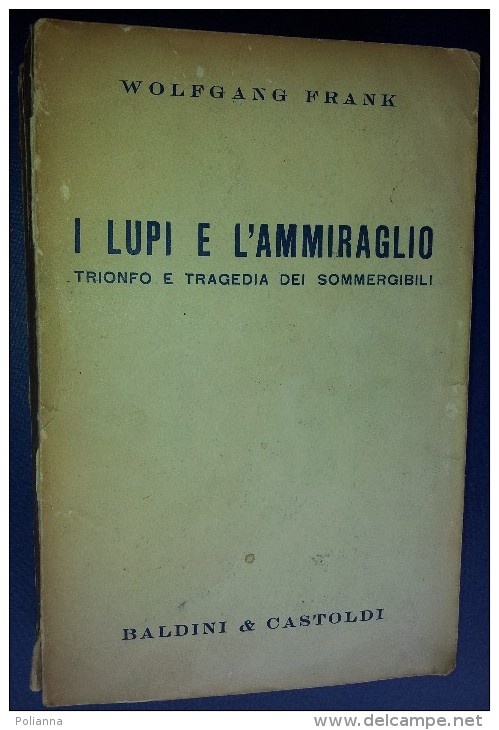 M#0H23 Wolfang Frank I LUPI E L´AMMIRAGLIO Baldini E Castoldi Ed.1959/MARINA GUERRA/SOMMERGIBILI - Italiaans