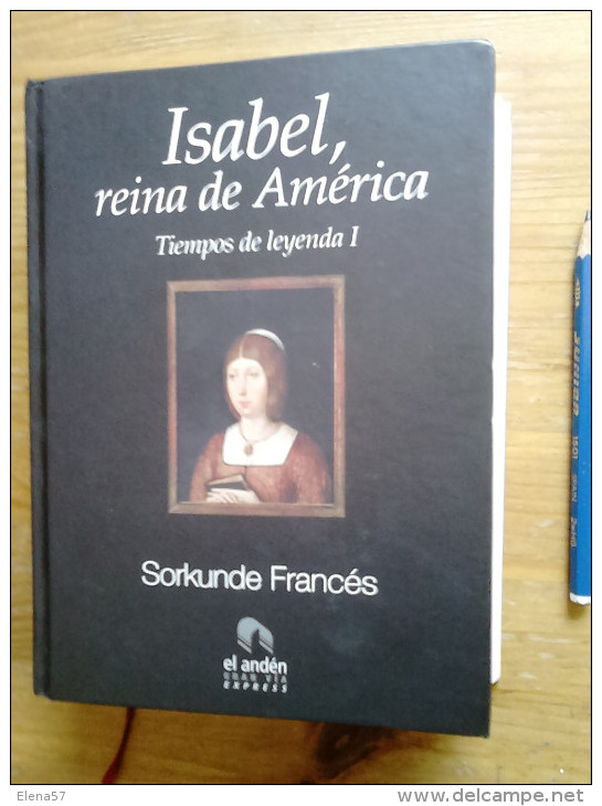 LIBRO  Isabel, Reina De America, Tiempos De Leyenda I, Sorkunde Frances, Ed. El Anden, 2008,SON 552 PAGINAS Y PESA 700 G - Geschiedenis & Kunst