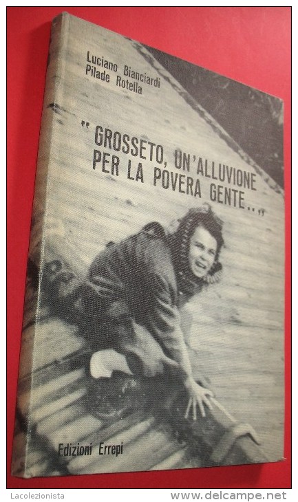 A  A2017   LIBRO L´ALLUVIONE DI GROSSETO DEL 1966 EDIZIONE ERREPI LUCIANO BIANCIARDI PILADE ROTELLA - Lotti E Collezioni