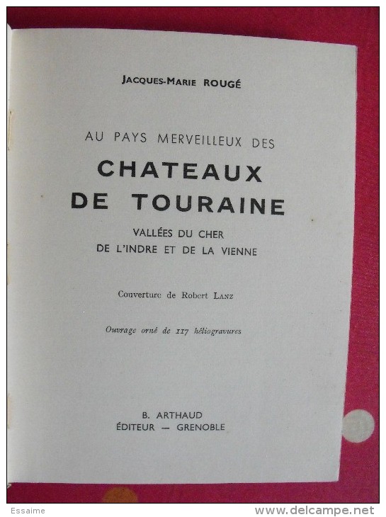 Chateaux De Touraine, Cher, Indre, Vienne. J.M. Rougé. éditions Arthaud. Grenoble. 1939. Couv. Robert Lanz - Centre - Val De Loire