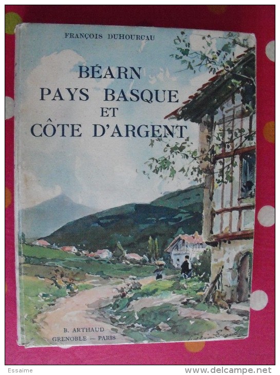 Béarn, Pays Basque Côte D'argent. François Duhoureau. éditions Arthaud. Grenoble. 1944. Couv. Lecomte. Numérotée - Baskenland
