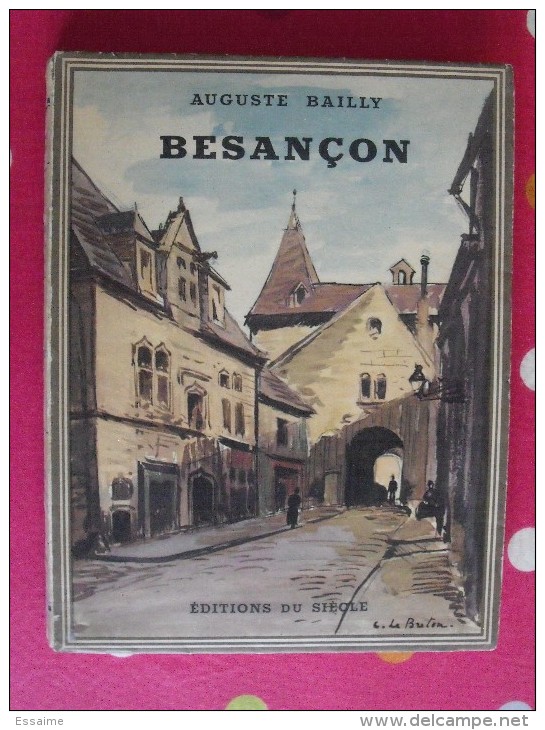 Besançon. Auguste Bailly. Nouvelles éditions Latines 1935. 58 Photos - Franche-Comté