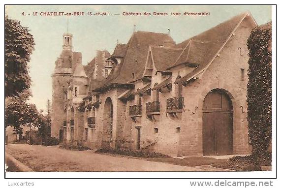 4. LE CHATELET EN BRIE. CHATEAU DES DAMES. - Le Chatelet En Brie