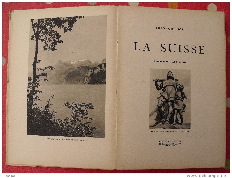 La Suisse. François Gos. éd Alpina, Paris, 1939. 157 Pages. Nombreuses Photos - Sin Clasificación