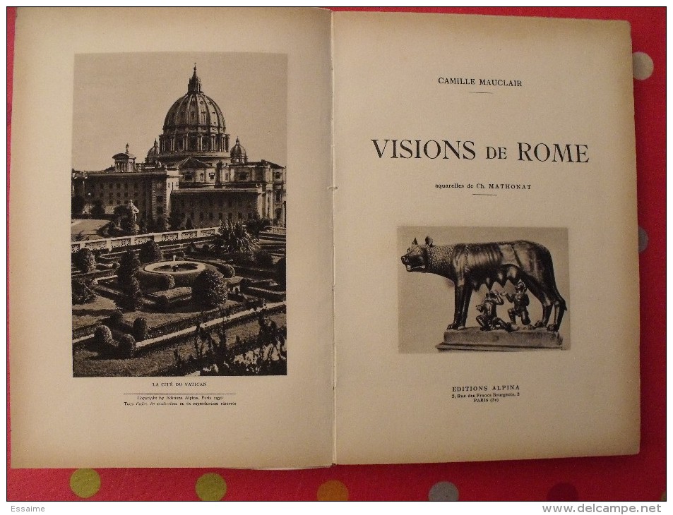 Visions De Rome. Camille Mauclair. éd Alpina, Paris, 1936. 157 Pages. Aquarelles De Ch. Mathonat - Ohne Zuordnung