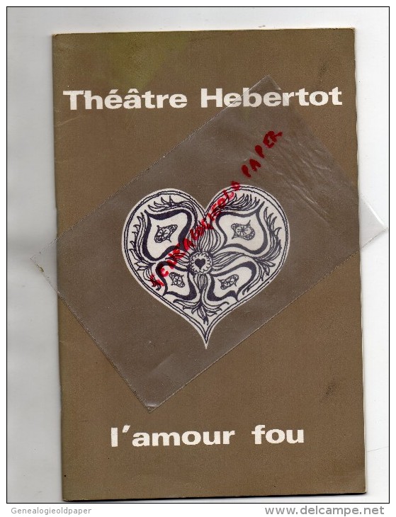 75- PARIS - THEATRE HEBERTOT- L' AMOUR FOU- JEAN DESAILLY-SIMONE VALERE- KINDT-SILHOL-ROUSSIN-1974 - Programmes