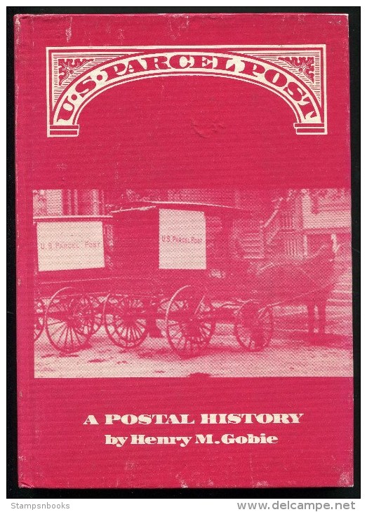 US Parcel Post - A Postal History - Henry M Gobie - Philately And Postal History