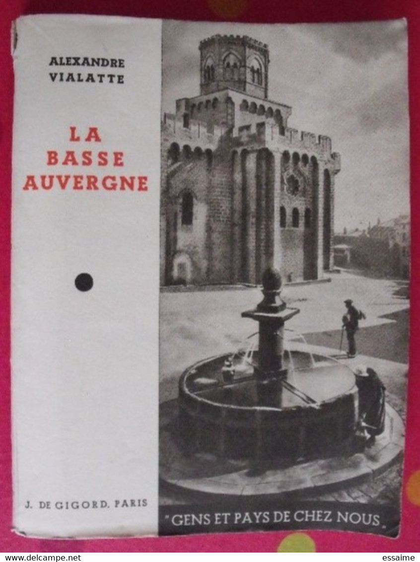 La Basse Auvergne. Alexandre Vialatte. éd. J. De Gigord, Paris Sd (vers 1950) - Auvergne