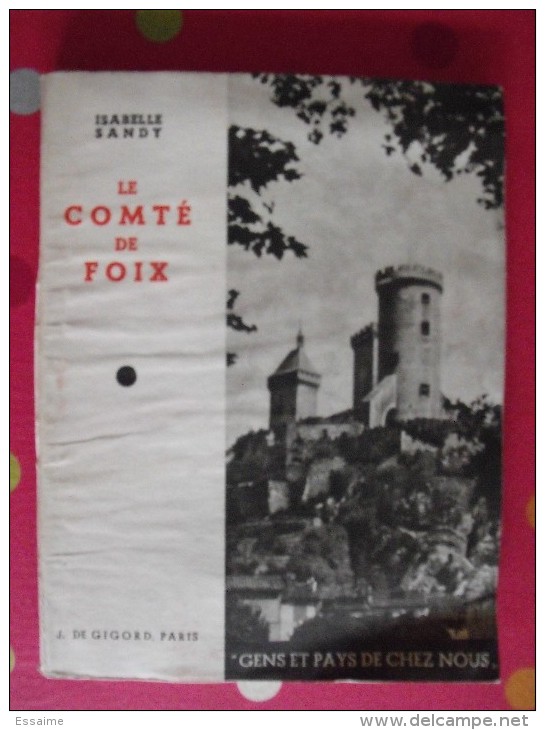 Le Comté De Foix. Isabelle Sandy. éd. J. De Gigord, Paris Sd (vers 1950) - Auvergne