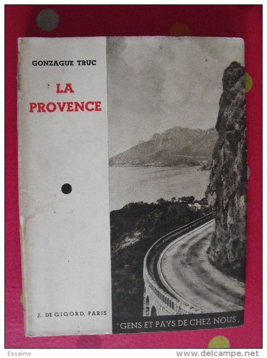 La Provence. Gonzague Truc. éd. J. De Gigord, Paris Sd (vers 1950) - Provence - Alpes-du-Sud