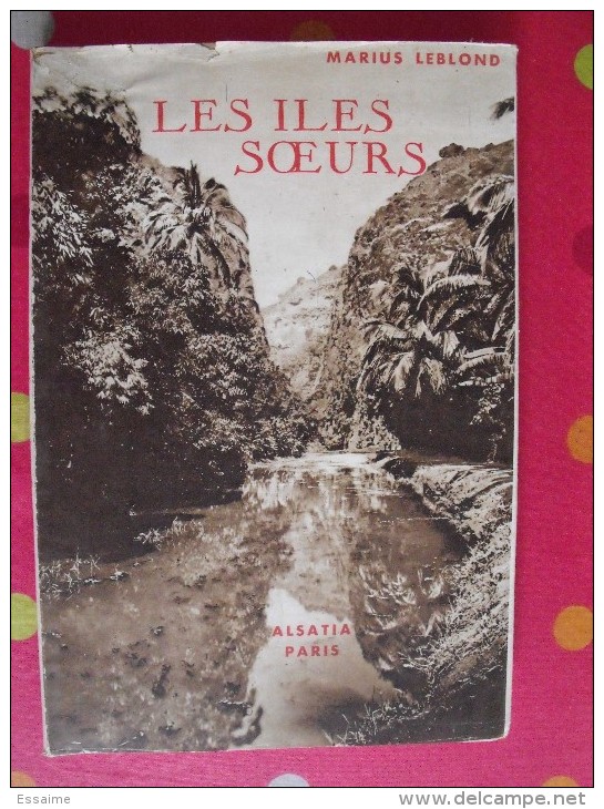 Les Iles Soeurs. Marius Leblond. éd Alsatia 1946. Réunion , Maurice, Bourbon Mascareignes - Outre-Mer