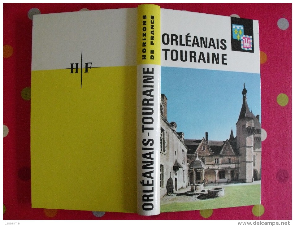 Orléanais Touraine. Horizons De France. Nouvelles Provinciales. 1963. Nombreuses Photos. Histoire Art Géographie Humaine - Centre - Val De Loire