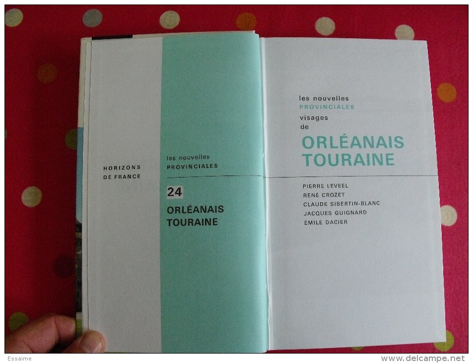 Orléanais Touraine. Horizons De France. Nouvelles Provinciales. 1963. Nombreuses Photos. Histoire Art Géographie Humaine - Centre - Val De Loire