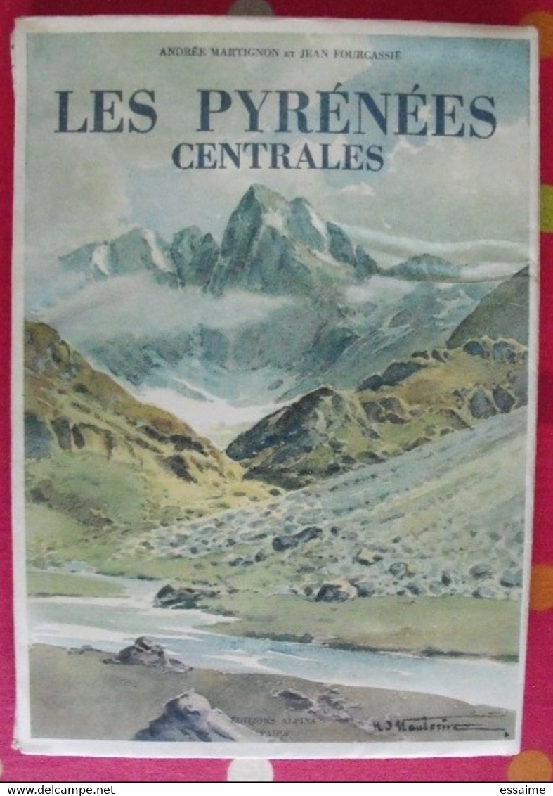 Les Pyrénées Centrales. Martignon Fourcassié. éd Alpina, Paris, 1946. Aquarelle D'Hauterive - Midi-Pyrénées