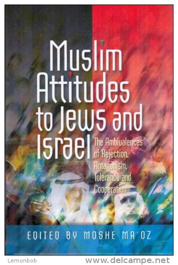 Muslim Attitudes To Jews And Israel: The Ambivalences Of Rejection, Antagonism, Tolerance And Cooperation By Moshe Ma'oz - Moyen Orient