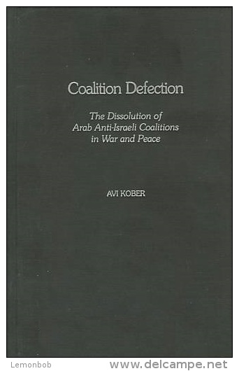 Coalition Defection: The Dissolution Of Arab Anti-Israeli Coalitions In War And Peace By Avi Kober ISBN 9780275977221 - Nahost