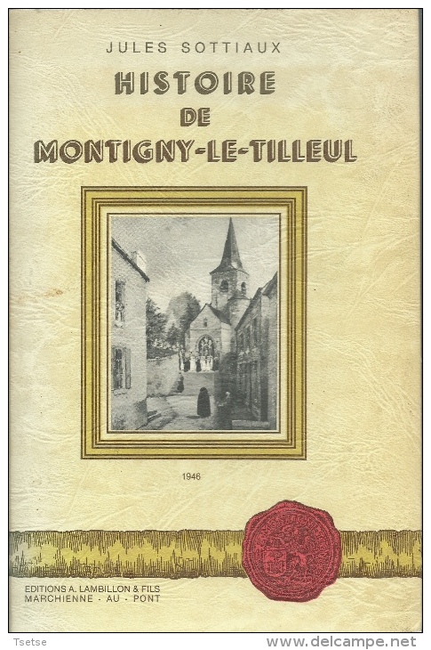 Montigny-le-Tilleul - Histoire De La Commune , Livre écrit Par Jules Sottiaux - 1946 ( Voir Scans ) - Montigny-le-Tilleul